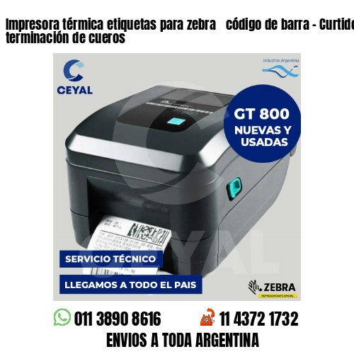 Impresora térmica etiquetas para zebra  código de barra – Curtido y terminación de cueros